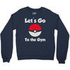let's go to the gym Crewneck Sweatshirt
