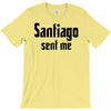 santiago sent me T-Shirt
