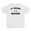 my weekend is all booked (2) Youth Tee