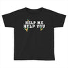 Help Me Help You Toddler T-shirt