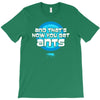 and that&rsquo;s how you get ants T-Shirt