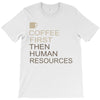 coffee then human resources T-Shirt