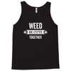weed be cute together Tank Top