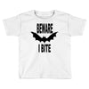 beware i bite Toddler T-shirt
