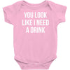 you look like i need a drink Baby Onesie