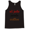el jefe needs coffee Tank Top