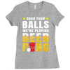 Grab Your Balls We Are Playing Beer Pong Ladies Fitted T-Shirt