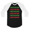 I Need Healing 3/4 Sleeve Shirt