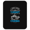 I Don't Need Therapy Just to Go Cruising Mousepad