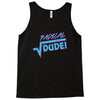 radical dude! Tank Top