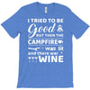 i tried to be good but then campfire was lit and there war wine T-Shirt
