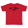 Not Today Toby Toddler T-shirt