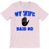 my wife said no T-Shirt