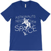 astronauts need their space T-Shirt