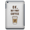 Ok But First Coffee iPad Mini