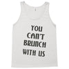 you can't brunch with us girls Tank Top