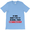 If You Didn't Put it in Here Then Don't Touch it T-Shirt
