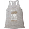 never let work Racerback Tank