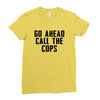 Go Ahead Call The Cops Ladies Fitted T-Shirt
