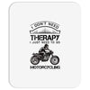 I Don't Need Therapy Just to Go Motorcycling Mousepad