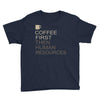coffee then human resources Youth Tee