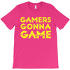 Gamers Gonna Game T-Shirt