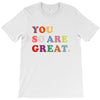 You Are So Great T-Shirt