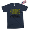 hunting gets me up Exclusive T-shirt