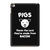 pigs thank the lord they're made from bacon iPad Mini 4