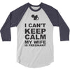 i can't keep calm my wife is pregnant 3/4 Sleeve Shirt