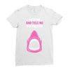 Feed Me and Tell Me I'm Pretty Baby Girl Ladies Fitted T-Shirt