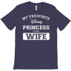 my favourite disney princess is my wife T-Shirt