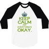 keep calm everything okay 3/4 Sleeve Shirt