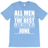 all men are created equal but only the best are born in june T-Shirt