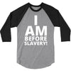 i am before slavery! 3/4 Sleeve Shirt
