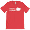 no coffee no talkie T-Shirt