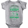 I Don't Need Therapy Just to Go Mountaining Baby Onesie