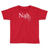 nah Toddler T-shirt