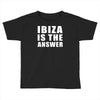 ibiza is the answer Toddler T-shirt