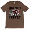 still plays with trucks family matching T-Shirt