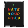 i hate your child iPad 3 and 4 Case