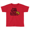 This Girl Loves Tacos Toddler T-shirt