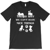 we can't have nice things T-Shirt