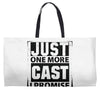 Just One More Cast I Promise Weekender Totes