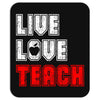 Live Love Teach Mousepad