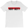 why not T-Shirt