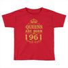 queens are born in 1961 Toddler T-shirt
