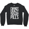 i'm not crazy cause i take the right pills Crewneck Sweatshirt