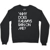 why does it always rain on me Crewneck Sweatshirt