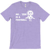 no this is a football T-Shirt